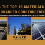 Studying The Top 10 Materials Used In Advanced Construction