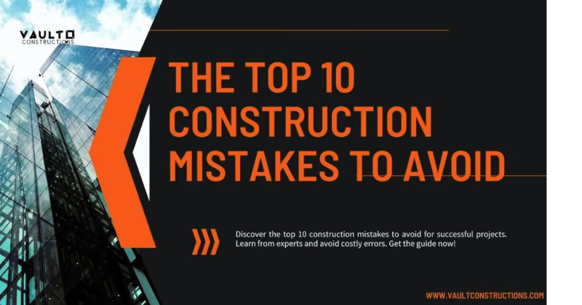 The Top 10 Construction Mistakes to Avoid